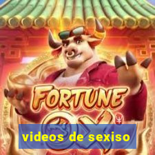 videos de sexiso